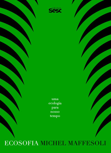 Ecosofia: Uma ecologia para nosso tempo, de Maffesoli, Michel. Editora Edições Sesc São Paulo,Les Éditions du Cerf, capa mole em português, 2021