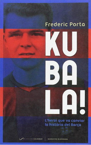 Kubala!: L'home Que Va Canviar La Història Del Barça (narrat