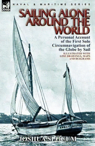 Sailing Alone Around The World : A Personal Account Of The First Solo Circumnavigation Of The Glo..., De Captain Joshua Slocum. Editorial Leonaur Ltd, Tapa Blanda En Inglés