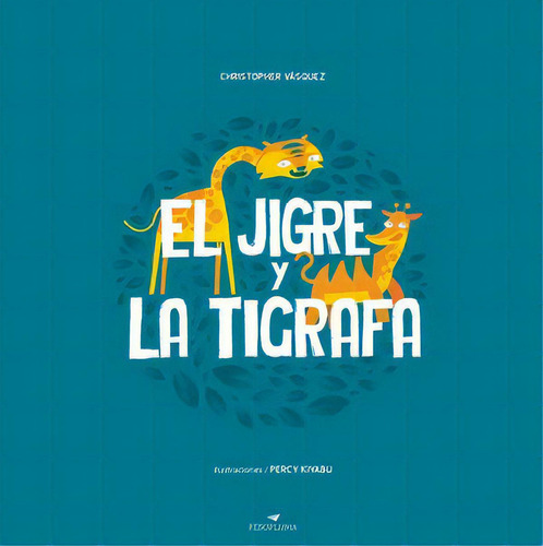 El Jigre Y La Tigrafa, De Vasquez, Christopher. Editorial Pesopluma Infantil, Tapa Blanda, Edición 0.0 En Español