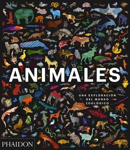 Animales - Una Exploracion Del Mundo Zoologico - Phaidon