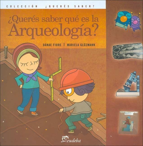 ¿queres Saber Que Es La Arqueologia? - Gluzmann, Fiore
