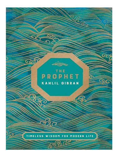 The Prophet: Timeless Wisdom For Modern Life (hardback. Ew03