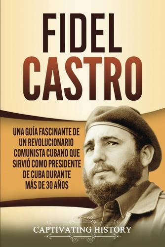 Libro: Fidel Castro: Una Guía Fascinante Un Revolucionario