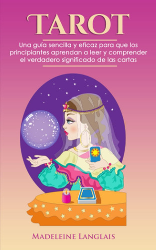 Libro: Tarot: Una Guía Sencilla Y Eficaz Para Que Los Princi