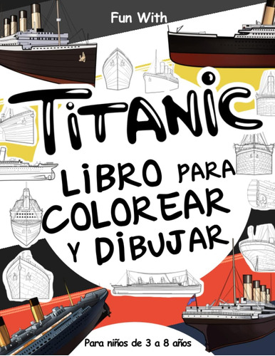 Libro: Titanic Libro Para Colorear Y Dibujar: Para Niños De