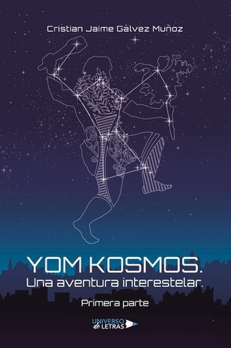 Yom Kosmos: Una Aventura Interestelar. Primera Parte, De Cristian Jaime Gálvez Muñoz. Editorial Universo De Letras, Tapa Blanda, Edición 1era Edición En Español