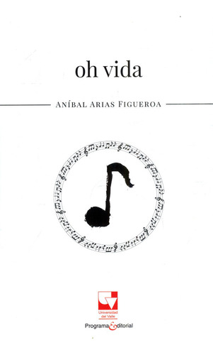 Oh Vida, De Arias Figueroa, Aníbal. Editorial Universidad Del Valle, Tapa Blanda, Edición 1 En Español, 2019