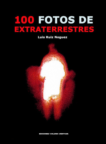100 Fotos De Extraterrestres, De Luis Ruiz Noguez. Editorial Coliseo Sentosa, Tapa Blanda En Español, 2021