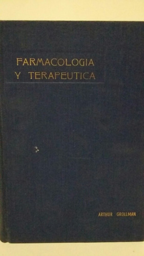 Farmacología Y Terapéutica.  Por Arthur Grollman.