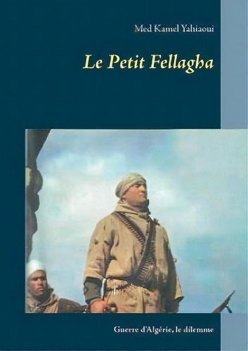 Le Petit Fellagha : Guerre D'algerie, De Med Kamel Yahiaoui. Editorial Books On Demand, Tapa Blanda En Francés