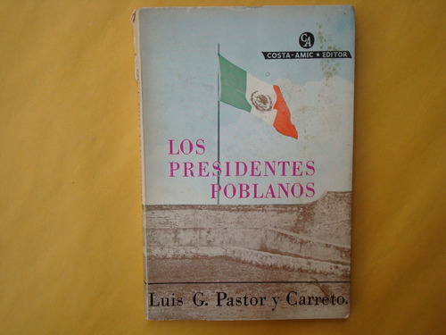 Luis G. Pastor Y Carreto, Los Presidentes Poblanos, Costa-am