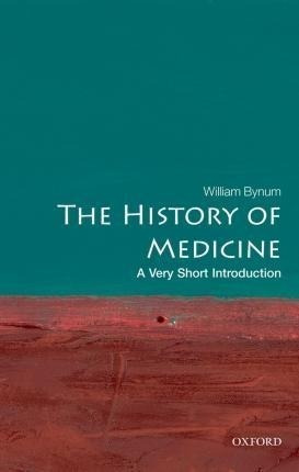 The History Of Medicine: A Very Short Introduction - William