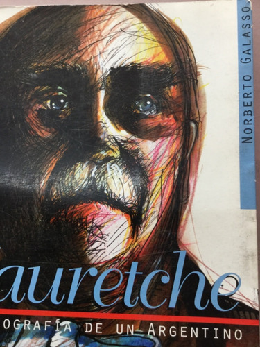 Jauretche Biografía De Un Argentino - Galasso - Homo Sapiens