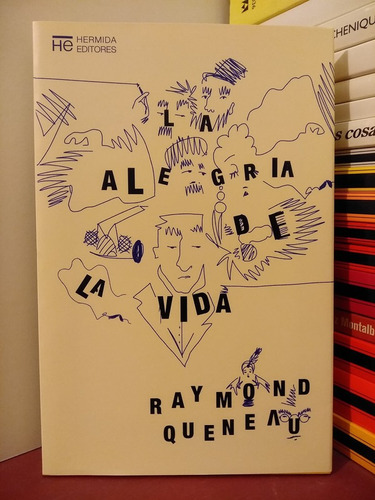 La Alegría De La Vida - Raymond Queneau