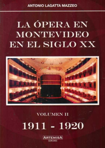 La Ópera En Montevideo En El Siglo Xx (1911 - 1920), de ANTONIO LAGATTA MAZZEO. Editorial Artemisa, tapa blanda, edición 1 en español