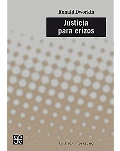 Justicia Para Erizos - Ronald Myles Dworkin - Fce Libro