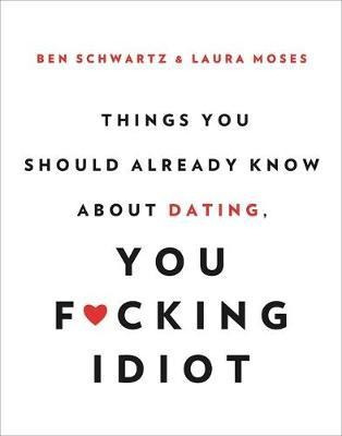 Things You Should Already Know About Dating, You F*cking ...