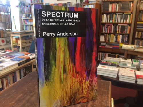 Spectrum. De La Derecha A La Izquierda - Perry Anderson