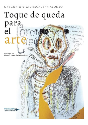TOQUE DE QUEDA PARA EL ARTE, de Gregorio Vigil-Escalera Alonso. Editorial Universo de Letras, tapa blanda, edición 1 en español, 2020