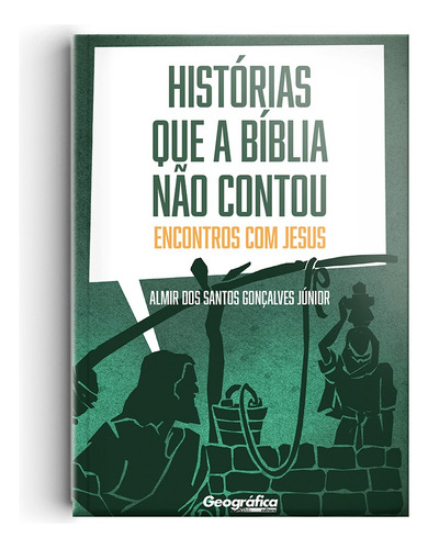 Histórias que a Bíblia não contou, de Gonçalves Júnior, Almir dos Santos. Geo-Gráfica e Editora Ltda, capa mole em português, 2017