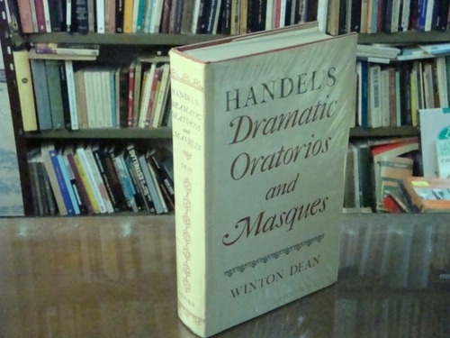 Handel's  Dramatic  Oratorios  And  Masques  -  W. Dean  