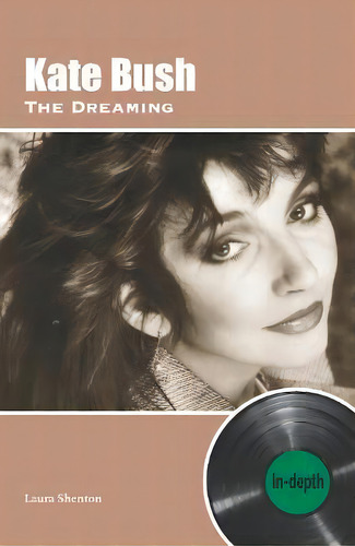 Kate Bush The Dreaming: In-depth, De Laura Shenton., Vol. 1. Editorial Wymer Publishing, Tapa Blanda En Inglés