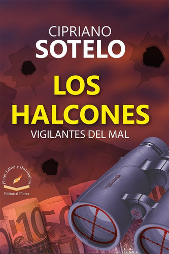 Los Halcones (6297), De Cipriano Sotelo Salgado. Editorial Flores Editor, Tapa Blanda En Español, 2018
