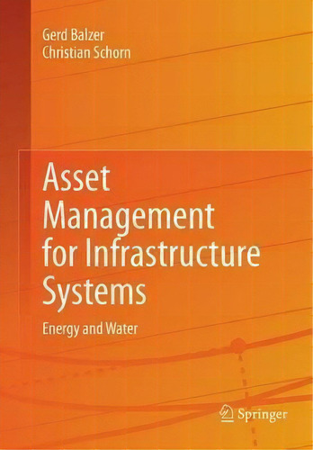 Asset Management For Infrastructure Systems, De Gerd Balzer. Editorial Springer International Publishing Ag, Tapa Blanda En Inglés