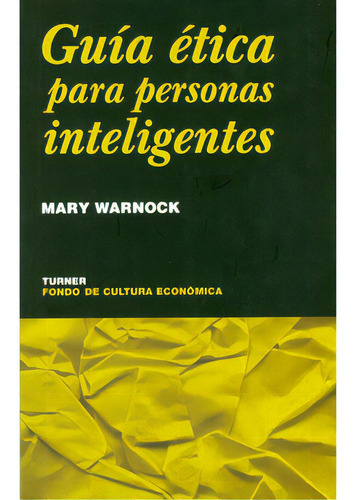 Guía Ética Para Personas Inteligentes, De Mary Warnock. Serie 9681668150, Vol. 1. Editorial Fondo De Cultura Económica, Tapa Blanda, Edición 2002 En Español, 2002