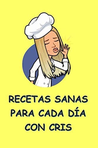 Libro: Recetas Sanas Para Cada Día Con Cris (spanish Edition