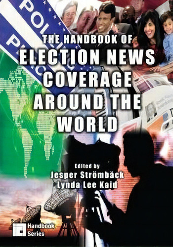 The Handbook Of Election News Coverage Around The World, De Professor Jesper Stromback. Editorial Taylor Francis Inc, Tapa Blanda En Inglés