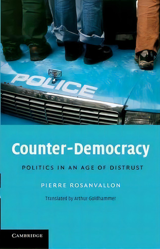 The Seeley Lectures: Counter-democracy: Politics In An Age Of Distrust Series Number 7, De Pierre Rosanvallon., Vol. 1. Editorial Cambridge University Press, Tapa Blanda En Inglés