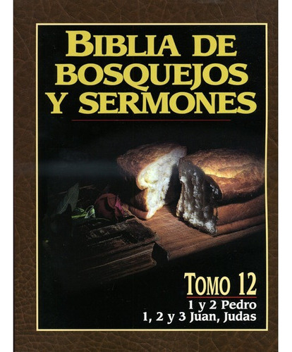 Biblia De Bosquejos Y Sermones: 1 Y 2 Pedro, 1, 2 Y 3 Juan, Judas - Tomo 12, De Vários. Editorial Portavoz, Tapa Blanda En Español, 2003