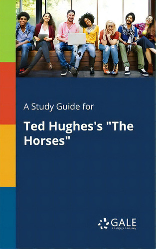 A Study Guide For Ted Hughes's The Horses, De Gale, Cengage Learning., Vol. 1. Editorial Gale Study Guides, Tapa Blanda En Inglés