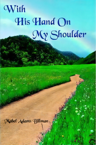 With His Hand On My Shoulder, De Mabel Adams Billman. Editorial Authorhouse, Tapa Blanda En Inglés