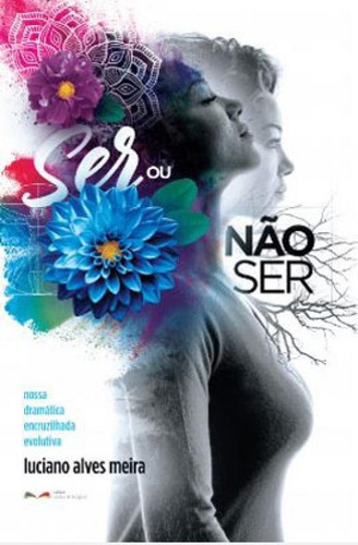 Ser Ou Não Ser: Nossa Dramática Encruzilhada Evolutiva, De Meira, Luciano Alves. Editora Vida Integral, Capa Mole Em Português