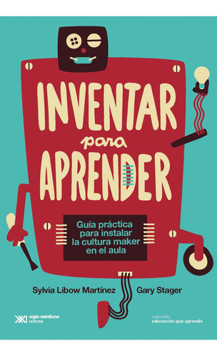 Inventar Para Aprender - Sylvia Libow Martinez / Gary Stager