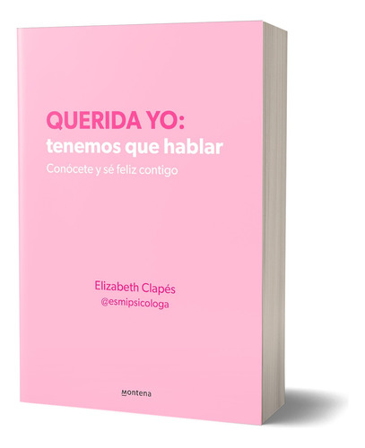 Querida Yo: Tenemos Que Hablar. Conócete Y Sé Feliz Contigo