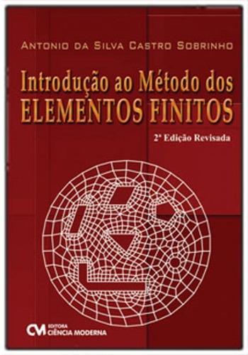 Introdução Ao Método Dos Elementos Finitos, De Sobrinho, Antonio Da Silva Castro. Editora Ciencia Moderna, Capa Mole Em Português
