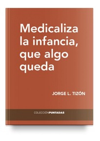 Medicaliza La Infancia Que Algo Queda. Izon Garcia, Jorge L.