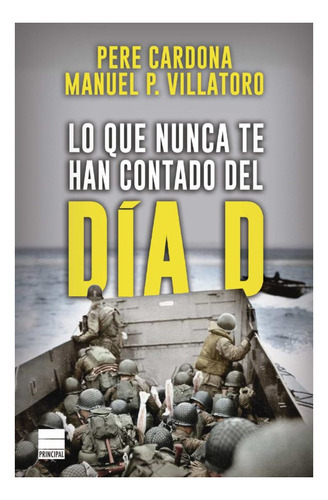 Lo Que Nunca Te Han Contado Del Día D, De Pere Cardona., Vol. 1.0. Editorial Principal De Los Libros, Tapa Blanda En Español, 2023