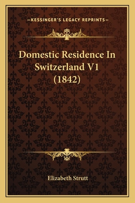 Libro Domestic Residence In Switzerland V1 (1842) - Strut...