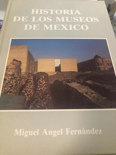 Historia De Los Museos De México Por Miguel Ángel Fernàndez