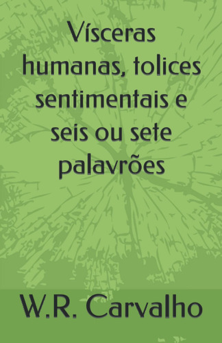 Vísceras Humanas, Tolices Sentimentais E Seis Ou Sete Palavr