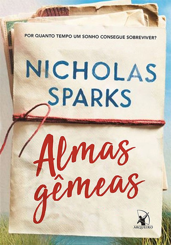 Almas gêmeas: Por quanto tempo um sonho consegue sobreviver?, de Sparks, Nicholas. Editora Arqueiro Ltda., capa mole em português, 2018