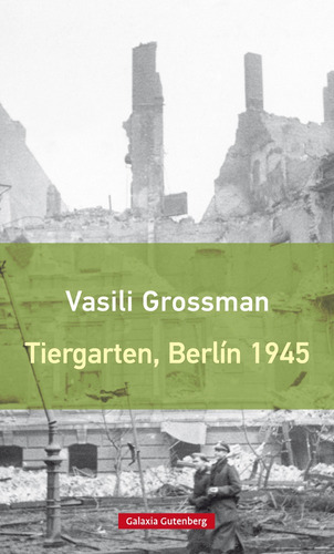 Tiergarten, Berlin 1945, De Vasili Grossman. Editorial Galaxia Gutenberg En Español