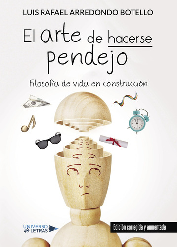 El Arte De Hacerse Pendejo, De Arredondo Botello , Luis Rafael.., Vol. 1.0. Editorial Universo De Letras, Tapa Blanda, Edición 1.0 En Español, 2018
