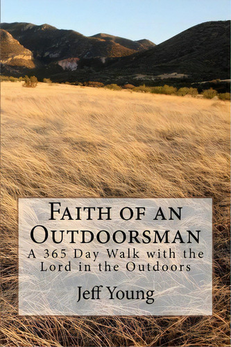 Faith Of An Outdoorsman, De Mr Jeff T Young. Editorial Createspace Independent Publishing Platform, Tapa Blanda En Inglés