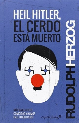 Heil Hitler, El Cerdo Está Muerto - Rudolph Herzog